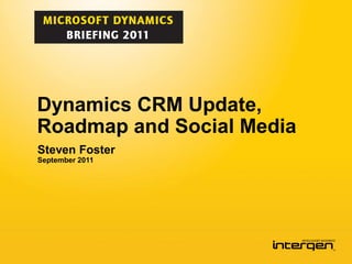 Dynamics CRM Update,
Roadmap and Social Media
Steven Foster
September 2011
 