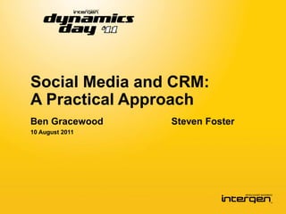 Social Media and CRM:
A Practical Approach
Ben Gracewood    Steven Foster
10 August 2011
 