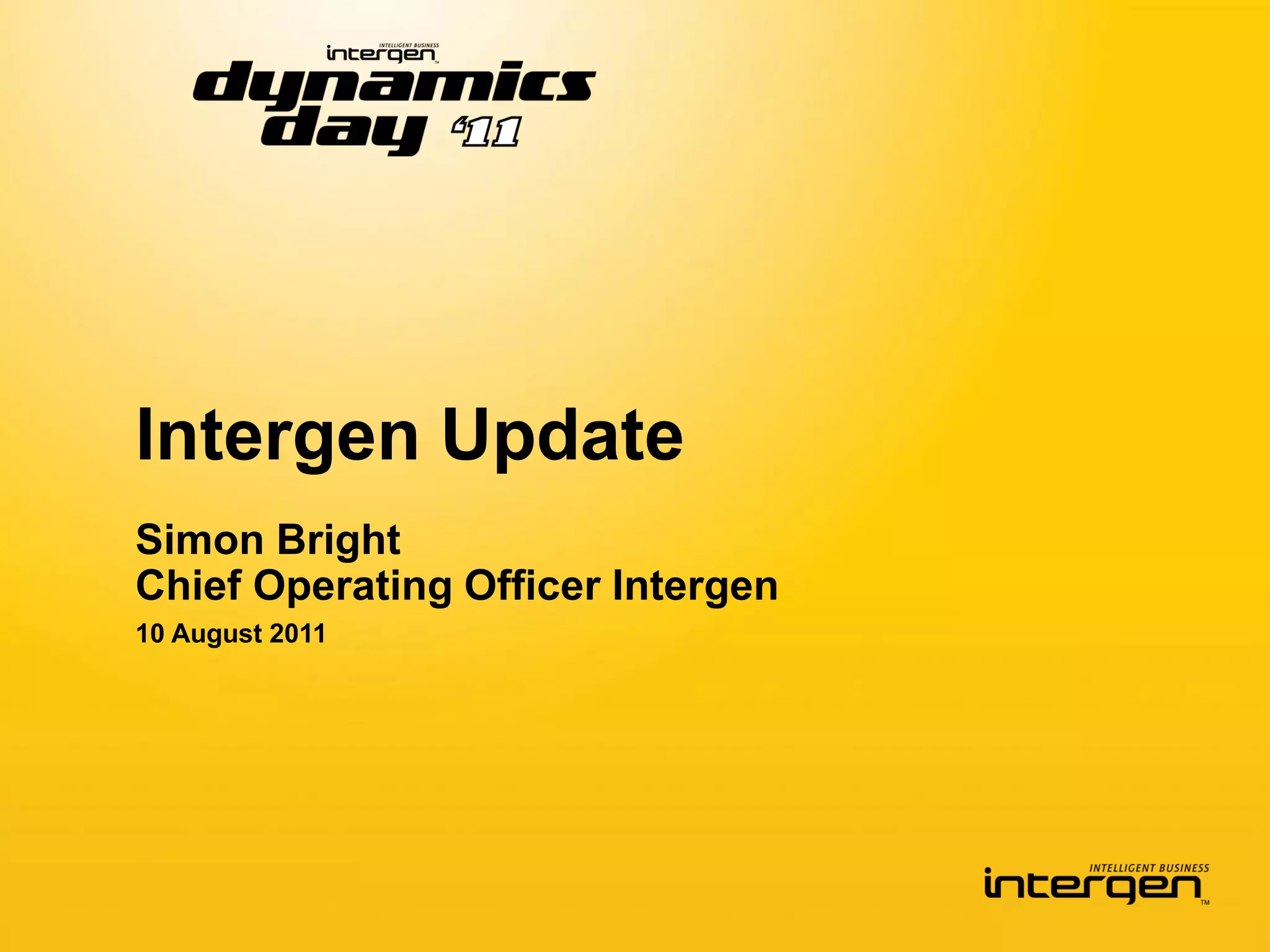 Intergen Update
Simon Bright
Chief Operating Officer Intergen
10 August 2011
 