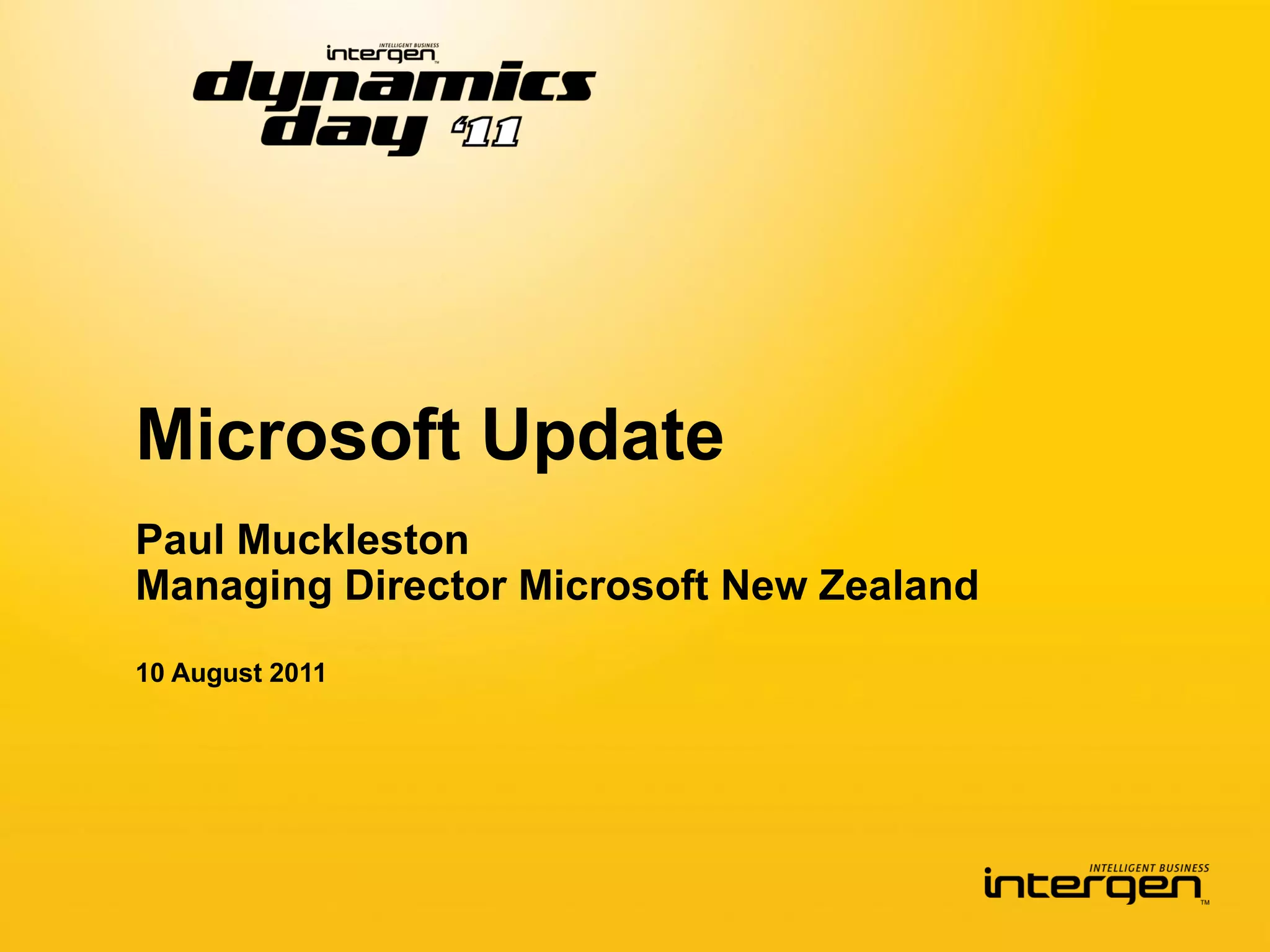 Microsoft Update
Paul Muckleston
Managing Director Microsoft New Zealand
10 August 2011
 