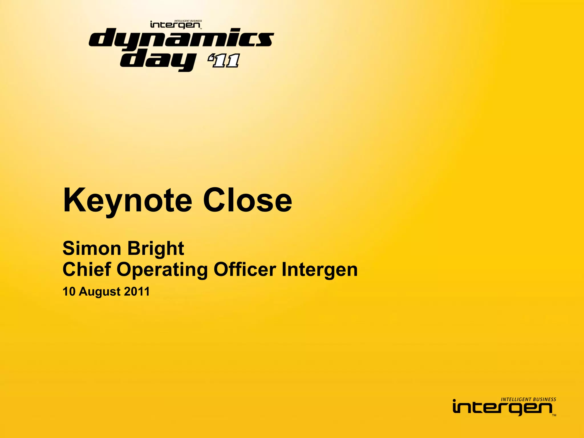 Keynote Close
Simon Bright
Chief Operating Officer Intergen
10 August 2011
 