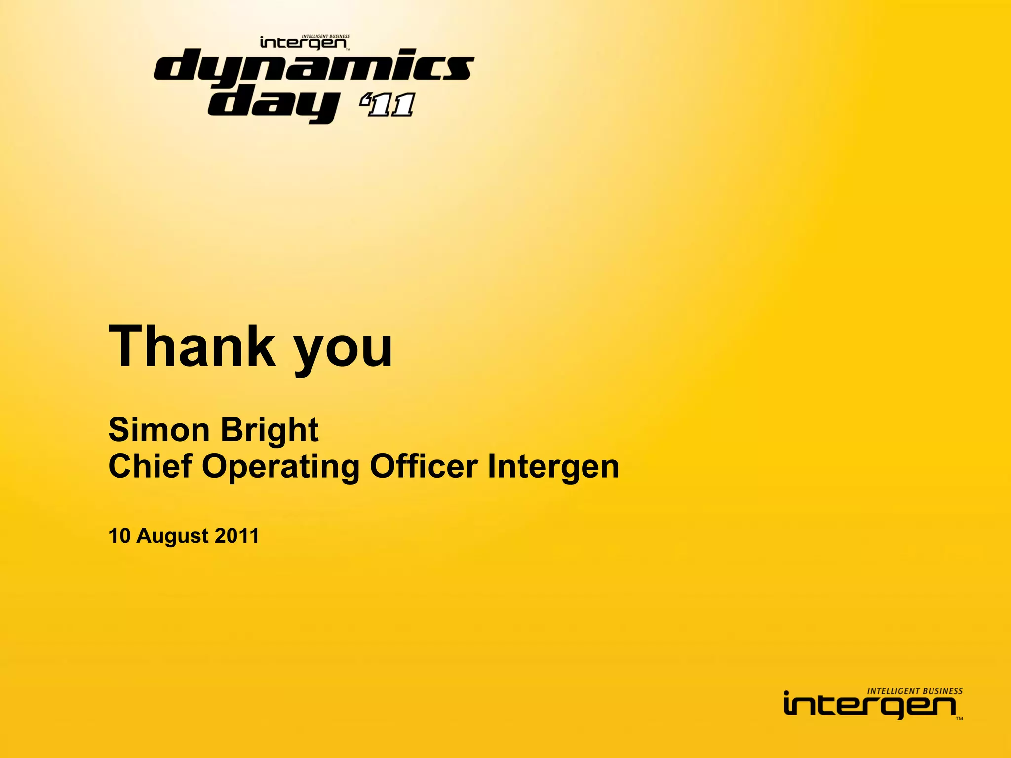Thank you
Simon Bright
Chief Operating Officer Intergen
10 August 2011
 