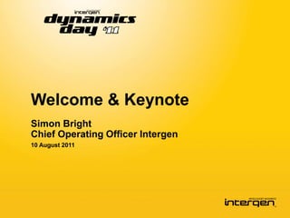Welcome & Keynote
Simon Bright
Chief Operating Officer Intergen
10 August 2011
 