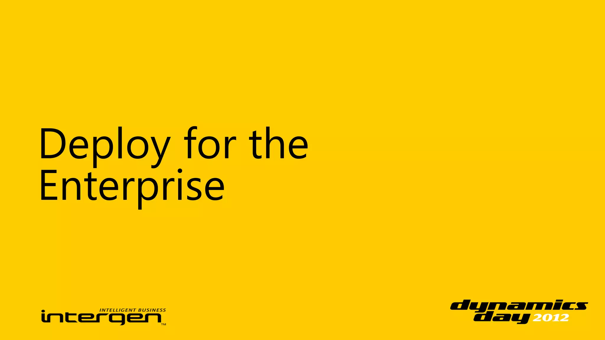 Deploy for the
Enterprise
 