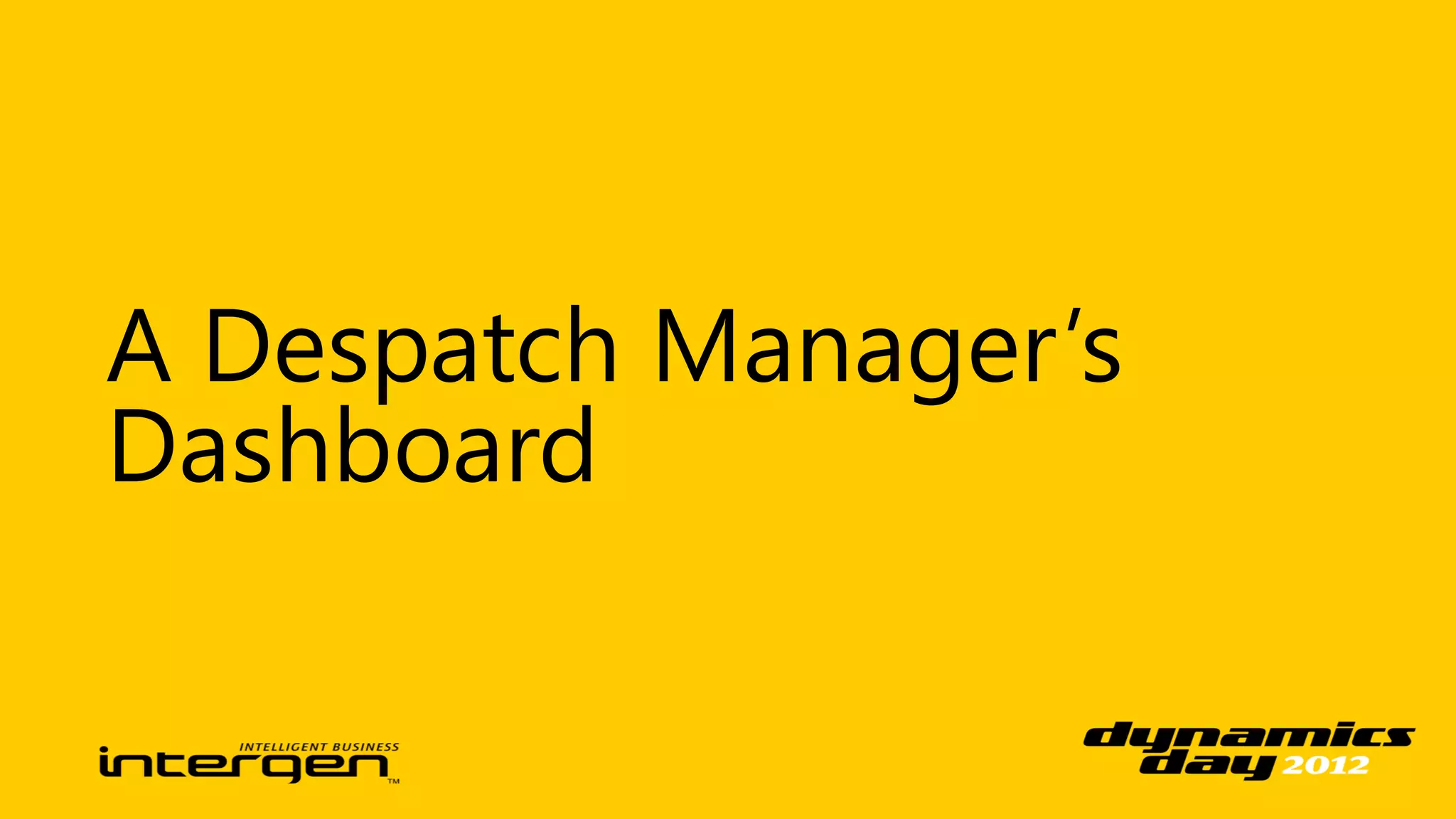 A Despatch Manager’s
Dashboard
 