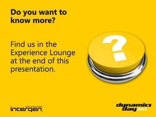 Do you want to
know more?


Find us in the
Experience Lounge
at the end of this
presentation.
 