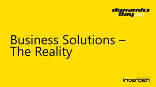 Business Solutions –
The Reality

 
