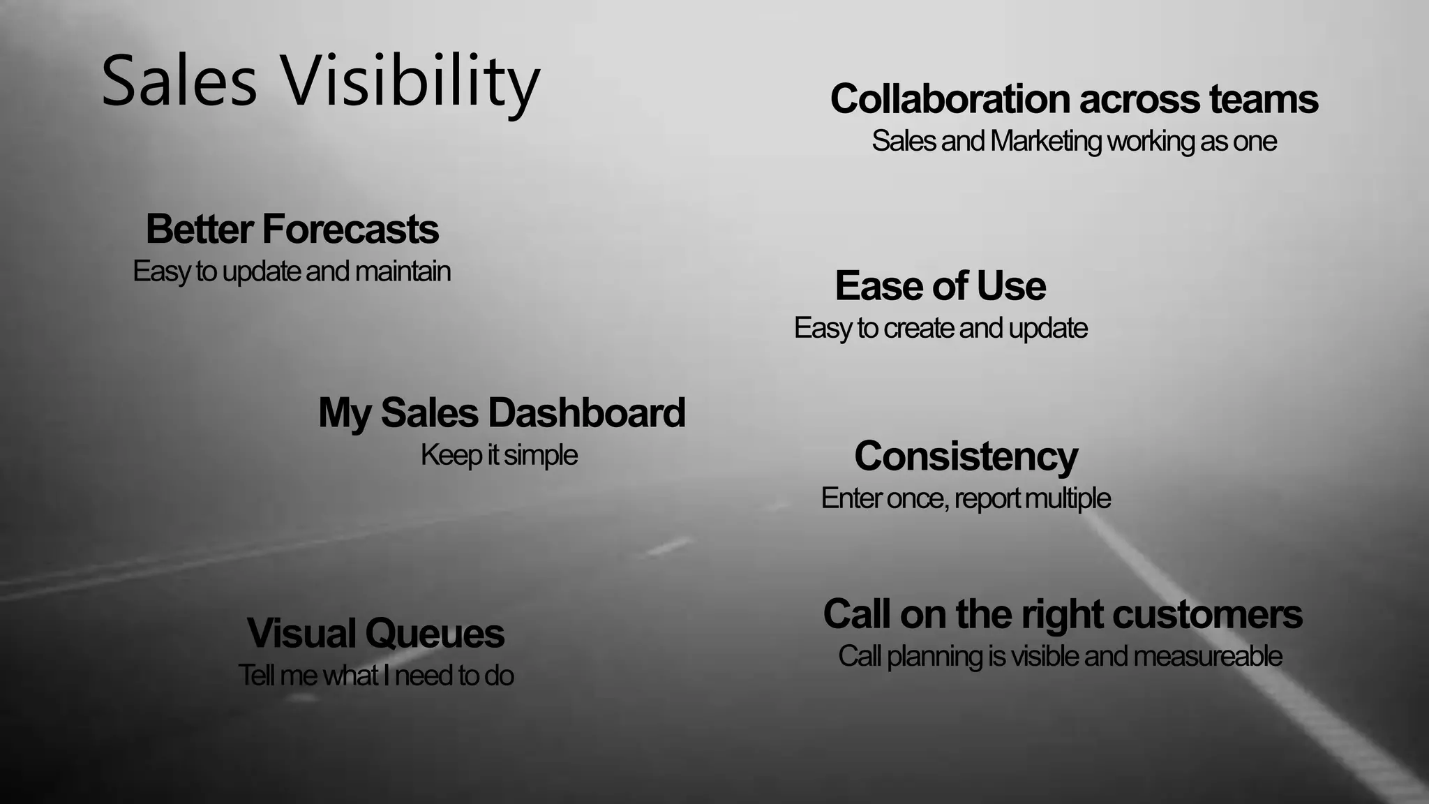 Sales Visibility 
Collaboration across teams 
Sales and Marketing working as one 
Ease of Use 
Easy to create and update 
Better Forecasts 
Easy to update and maintain 
My Sales Dashboard 
Keep it simple Consistency 
Visual Queues 
Tell me what I need to do 
Enter once, report multiple 
Call on the right customers 
Call planning is visible and measureable 
Dynamics CRM – Productivity – Sales Accelerators | 10 
 
