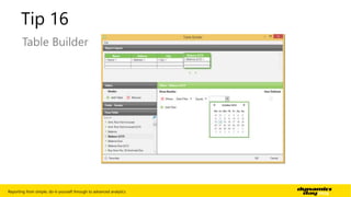 Tip 16 
Table Builder 
Reporting from simple, do-it-yourself through to advanced analytics | 19 
 