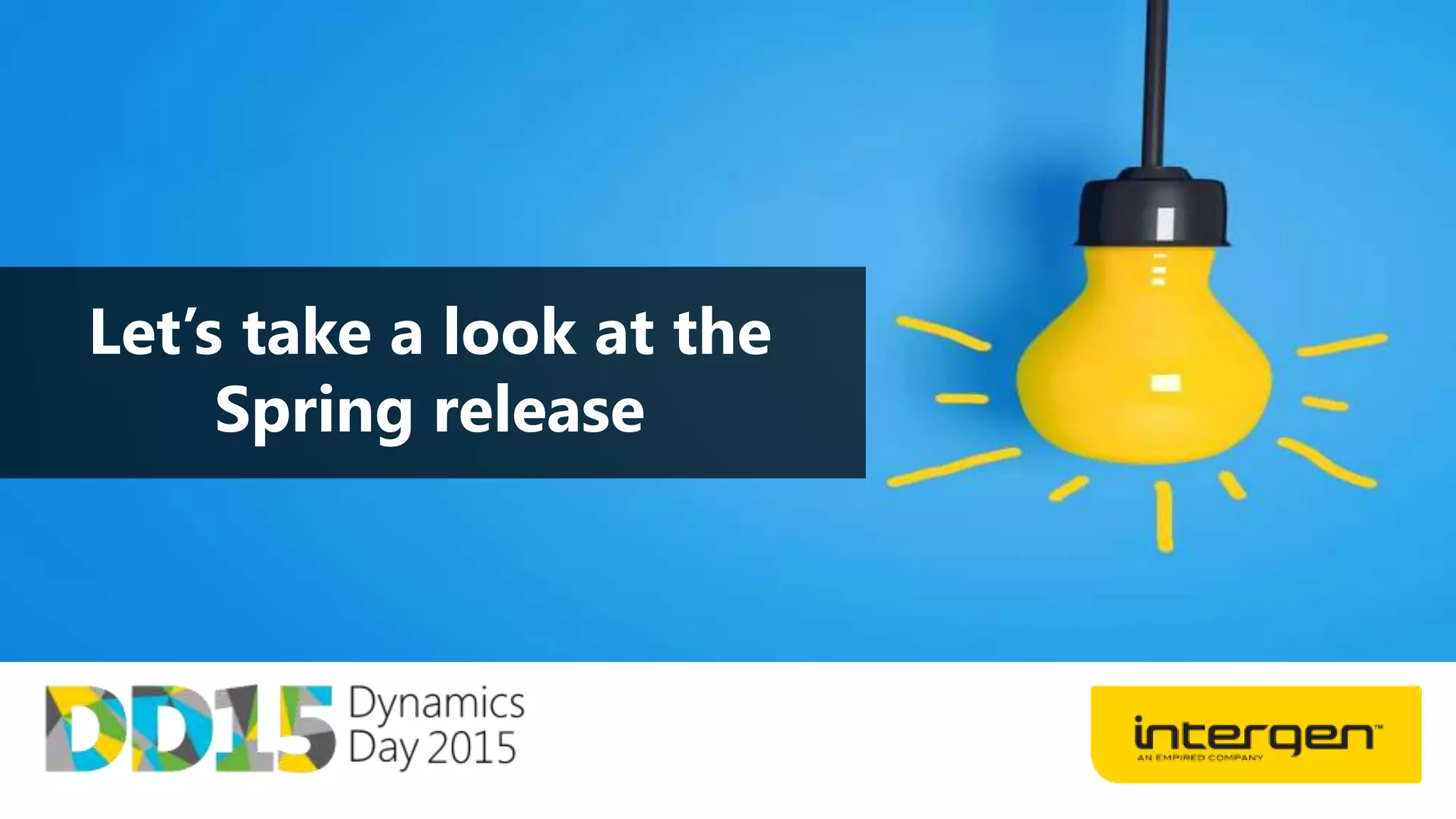 Let’s take a look at the
Spring release
 