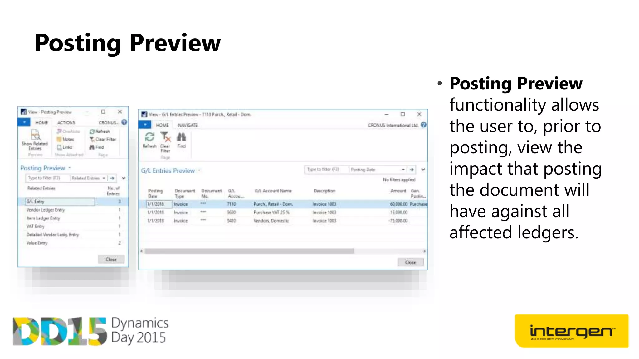 Posting Preview
• Posting Preview
functionality allows
the user to, prior to
posting, view the
impact that posting
the document will
have against all
affected ledgers.
 