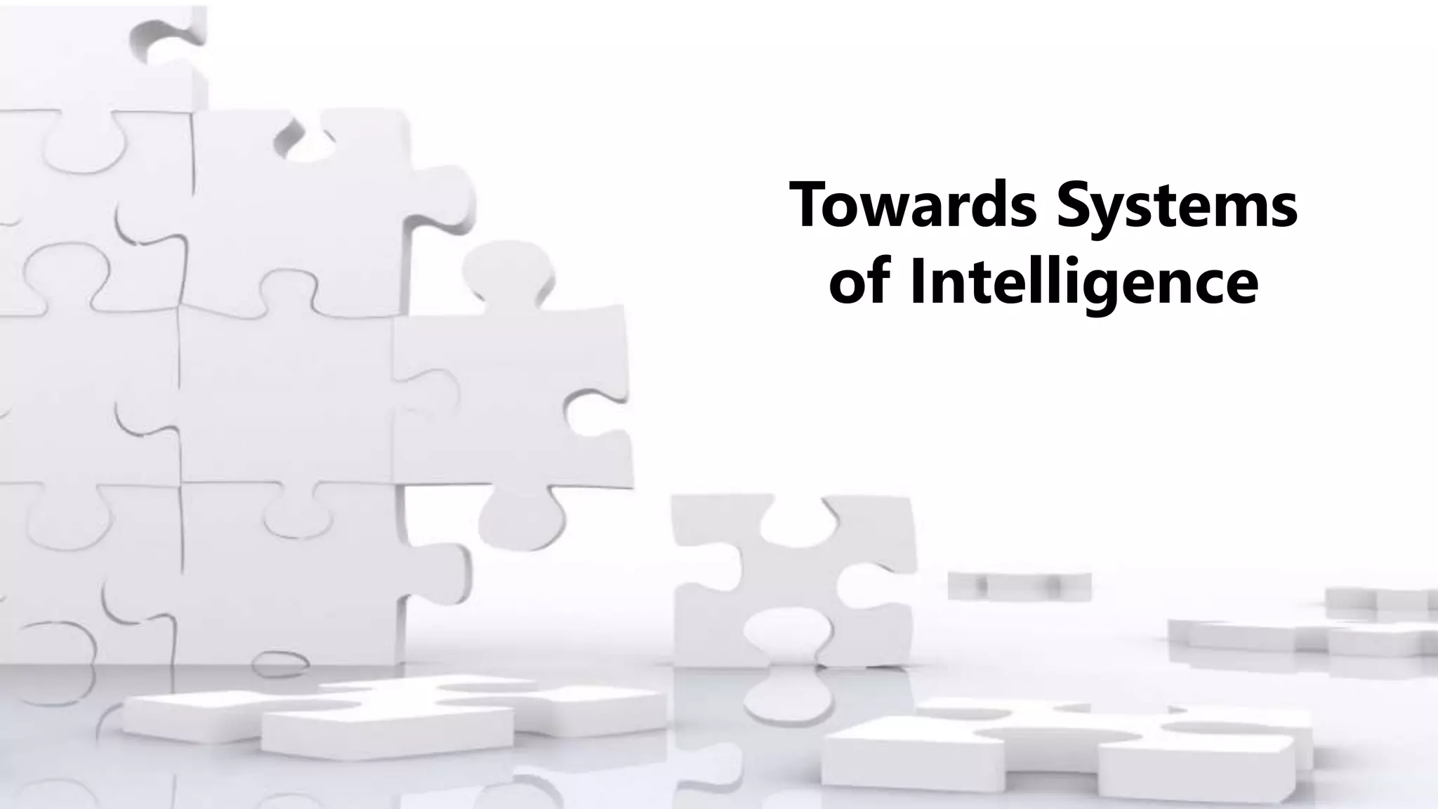 Towards Systems
of Intelligence
 