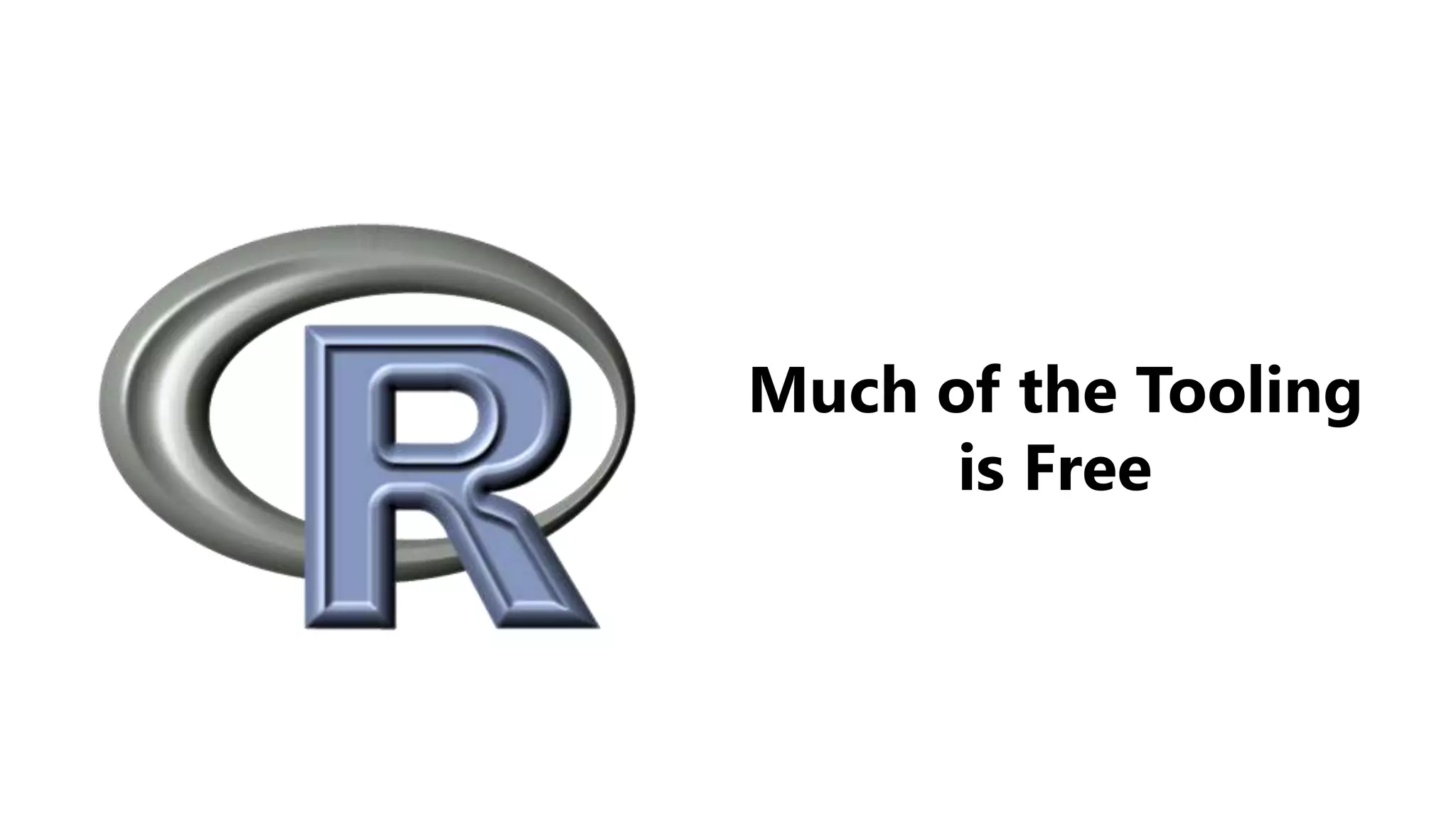 Much of the Tooling
is Free
 