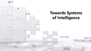Towards Systems
of Intelligence
 