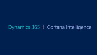 Dynamics 365+ Cortana Intelligence
 