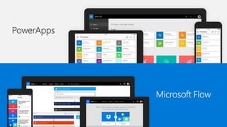 PowerApps
Microsoft Flow
 