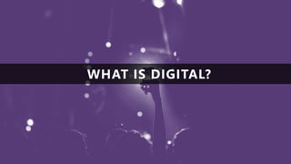 WHAT IS DIGITAL?
 