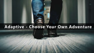 Adaptive - Choose Your Own Adventure
 
