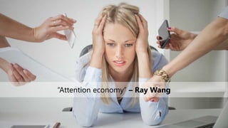 “Attention economy” – Ray Wang
 