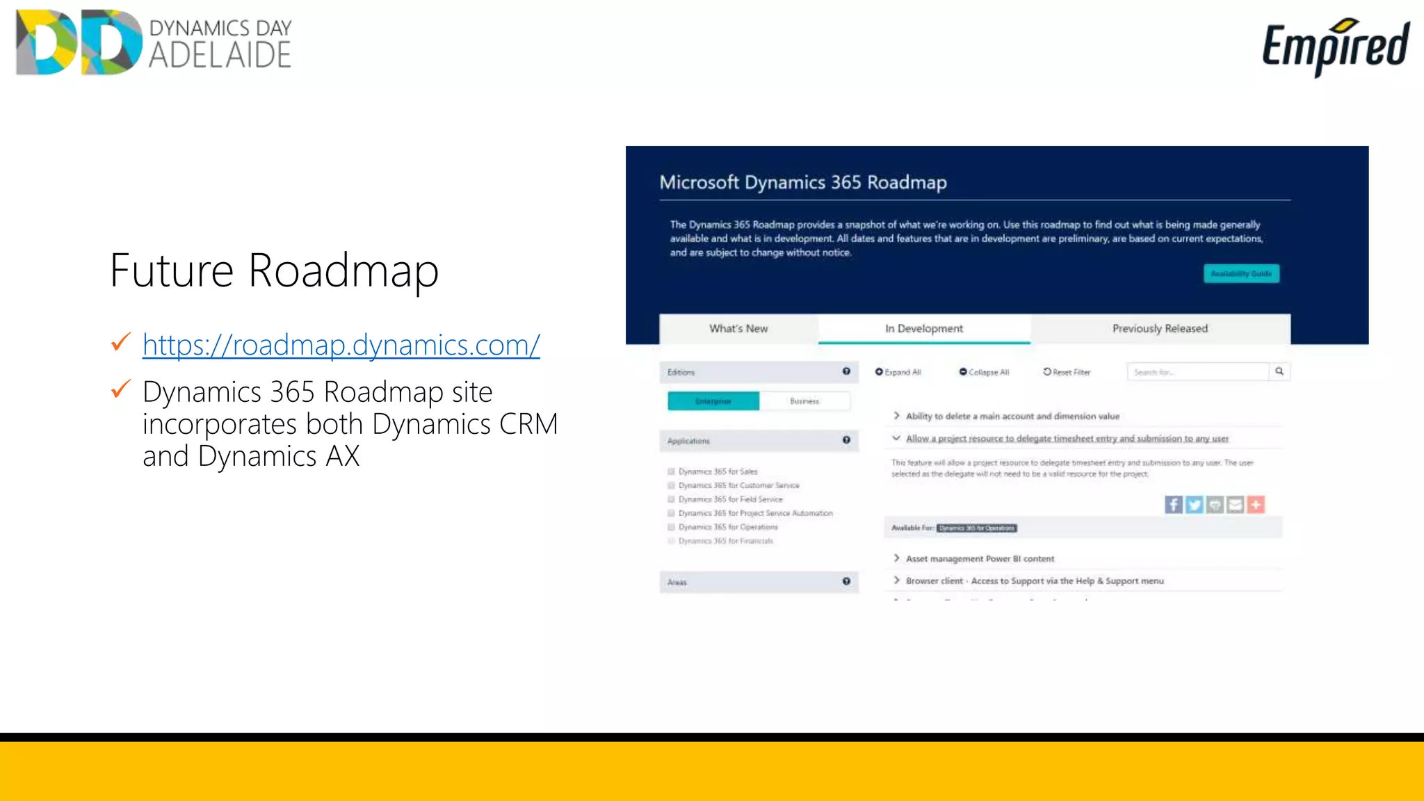 Future Roadmap
 https://roadmap.dynamics.com/
 Dynamics 365 Roadmap site
incorporates both Dynamics CRM
and Dynamics AX
 