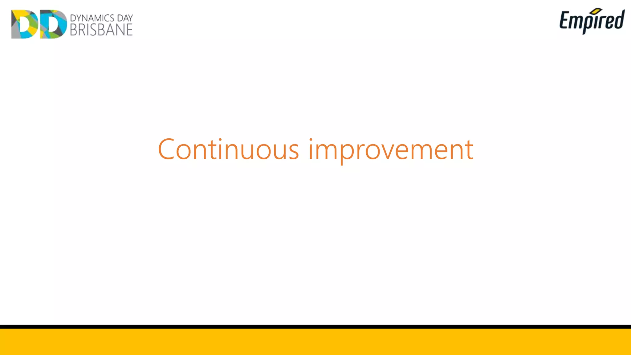 Continuous improvement
 