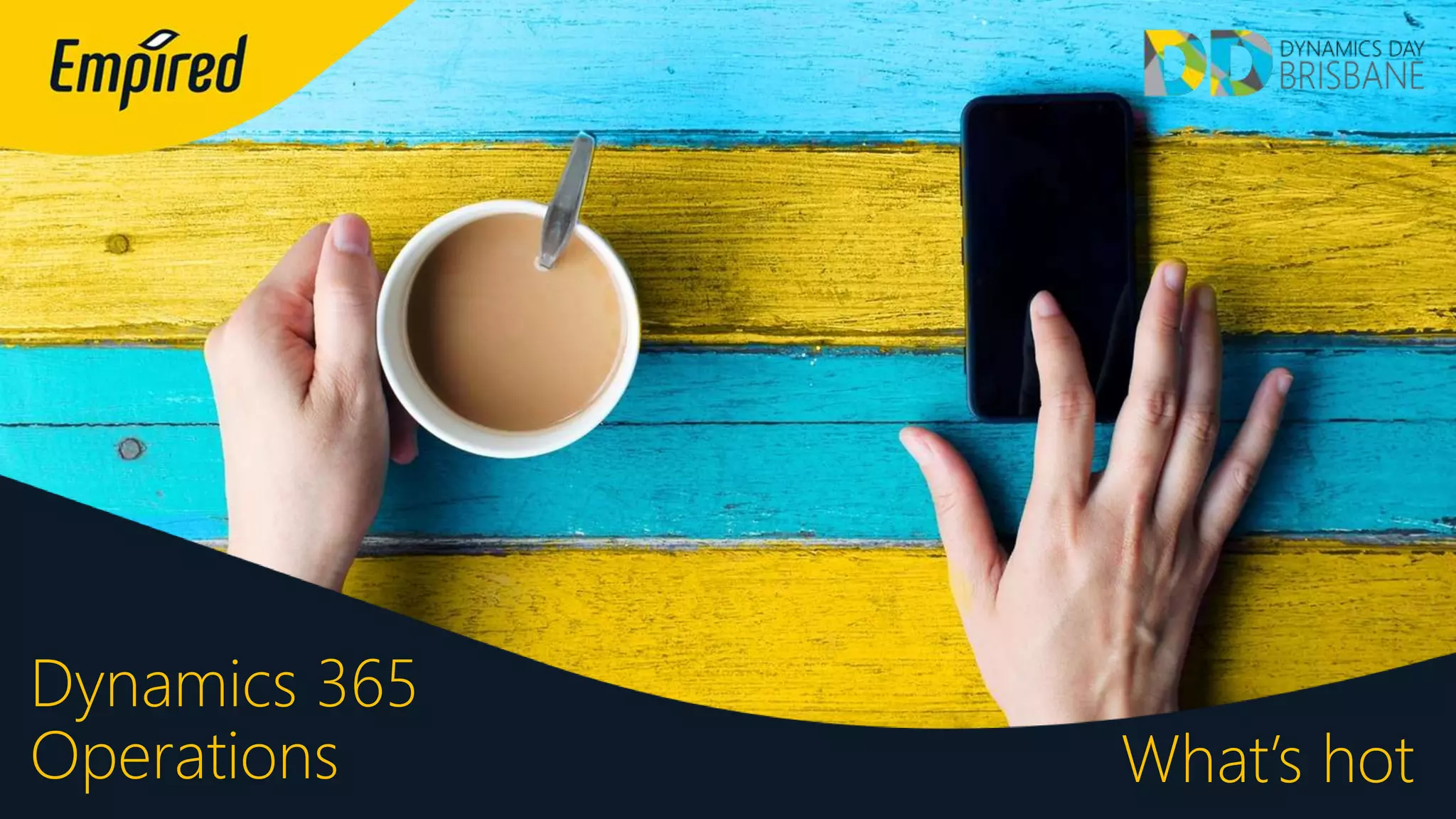 Dynamics 365
Operations What’s hot
 