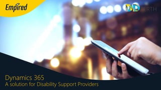 Dynamics 365
A solution for Disability Support Providers
 
