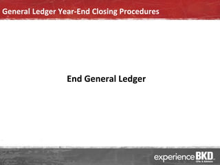 General Ledger Year-End Closing Procedures




                 End General Ledger
 