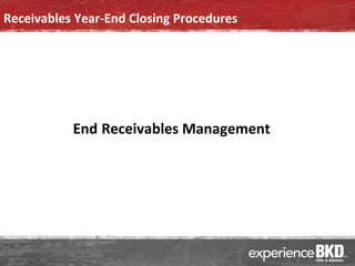 Receivables Year-End Closing Procedures




           End Receivables Management
 