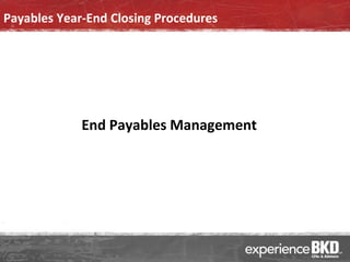 Payables Year-End Closing Procedures




             End Payables Management
 