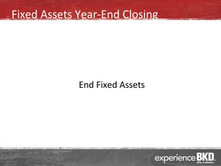 Fixed Assets Year-End Closing




             End Fixed Assets
 