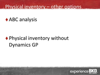 Physical inventory – other options

 ABC analysis



 Physical inventory   without
 Dynamics GP
 