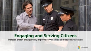 Engaging and Serving Citizens
increase citizen engagement, improve service levels and citizen satisfaction
 