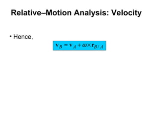 ABAB /rvv ×+= ω
• Hence,
Relative–Motion Analysis: Velocity
 