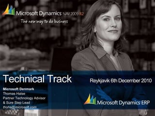Technical Track       Reykjavik 6th December 2010 Microsoft Denmark Thomas Halse Partner Technology Advisor & Sure Step Lead thoha@microsoft.com 
