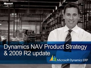 Dynamics NAV Product Strategy & 2009 R2 update