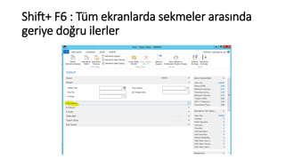 Shift+ F6 : Tüm ekranlarda sekmeler arasında
geriye doğru ilerler
 