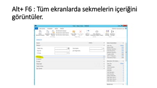 Alt+ F6 : Tüm ekranlarda sekmelerin içeriğini
görüntüler.
 