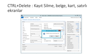 CTRL+Delete : Kayıt Silme, belge, kart, satırlı
ekranlar
 