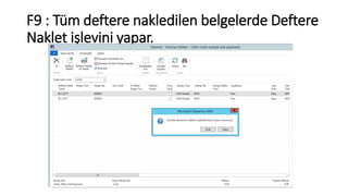 F9 : Tüm deftere nakledilen belgelerde Deftere
Naklet işlevini yapar.
 