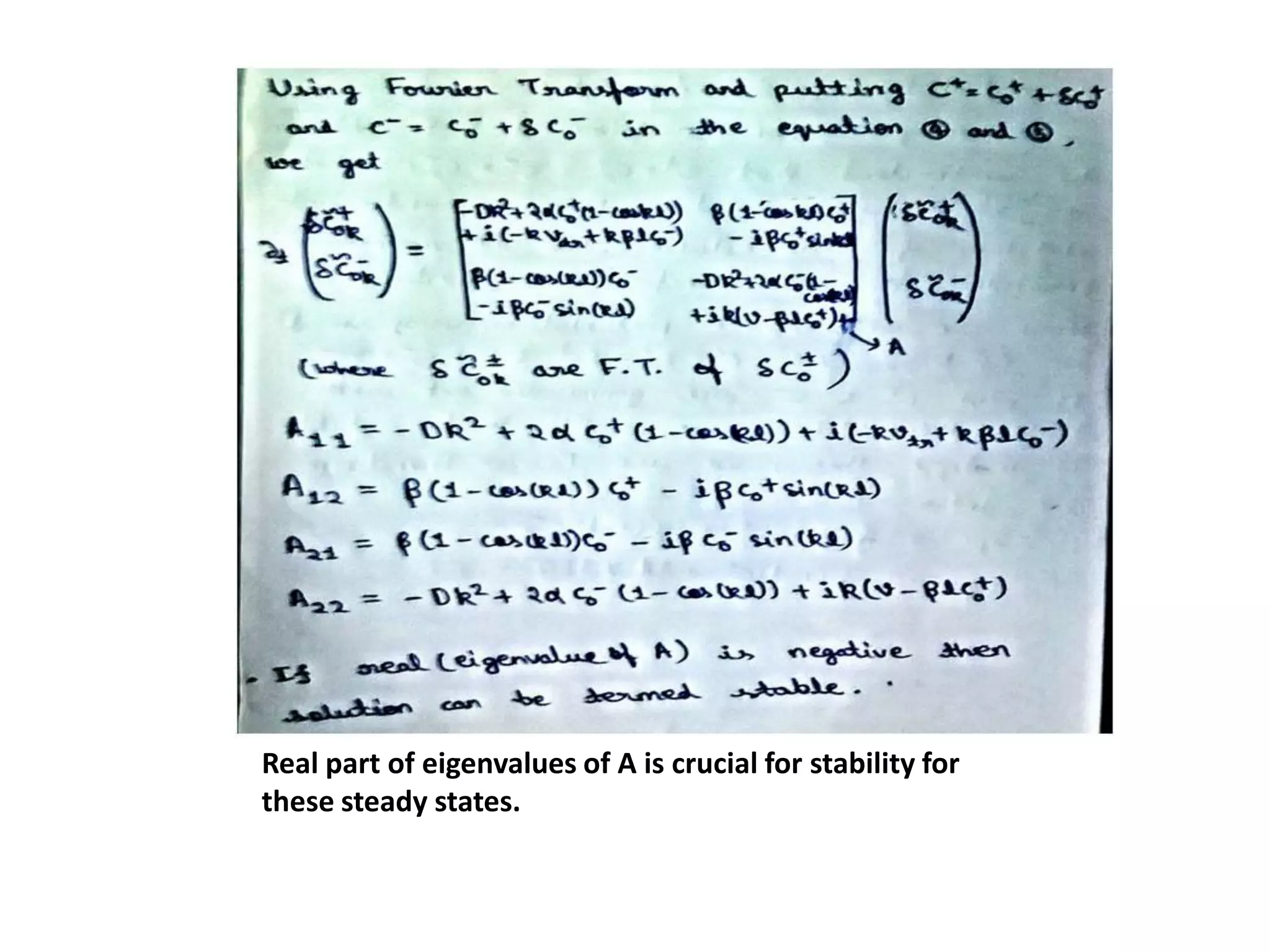 Matrix Elements which constitutes the matrix A and
Real part of eigenvalues of A is crucial for stability for
these steady states.
 