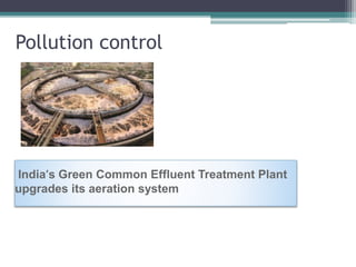 Pollution control
India’s Green Common Effluent Treatment Plant
upgrades its aeration system
 