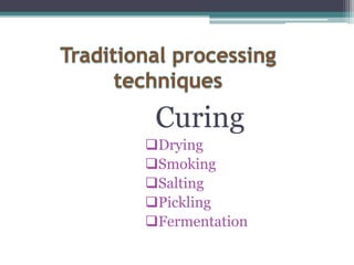 Curing
Drying
Smoking
Salting
Pickling
Fermentation
 