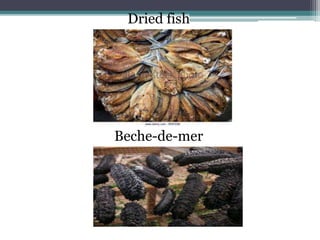 Dried fish
Beche-de-mer
 