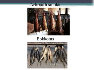 Arbroath smokie
Bokkoms
 