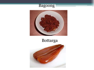 Bagoong
Bottarga
 