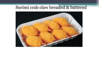 Surimi crab claw breaded & battered
 