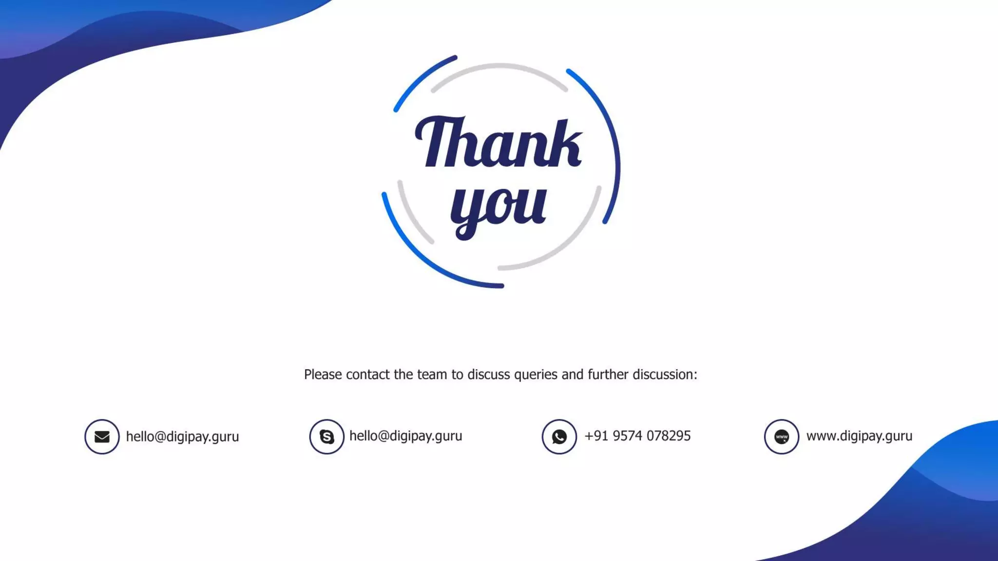 ThankYou
Contact Us
Email: hello@digipay.guru
Website: www.digipay.guru
Phone: +91 9574078295
 