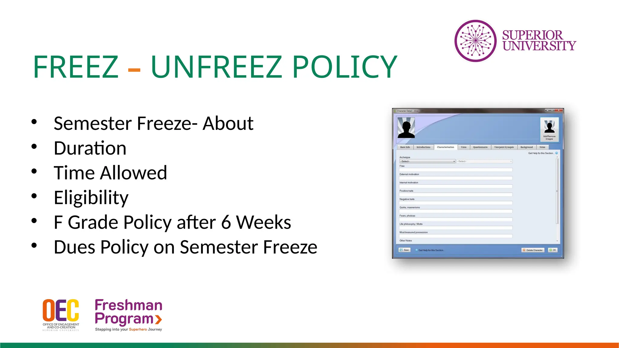 FREEZ – UNFREEZ POLICY
• Semester Freeze- About
• Duration
• Time Allowed
• Eligibility
• F Grade Policy after 6 Weeks
• Dues Policy on Semester Freeze
 