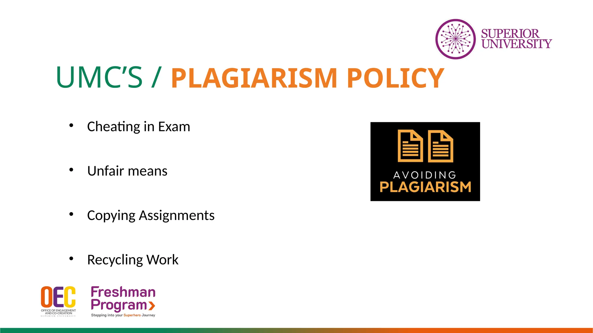 UMC’S / PLAGIARISM POLICY
• Cheating in Exam
• Unfair means
• Copying Assignments
• Recycling Work
 